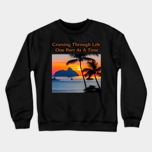 Cruising Through Life One Port At A Time Crewneck Sweatshirt